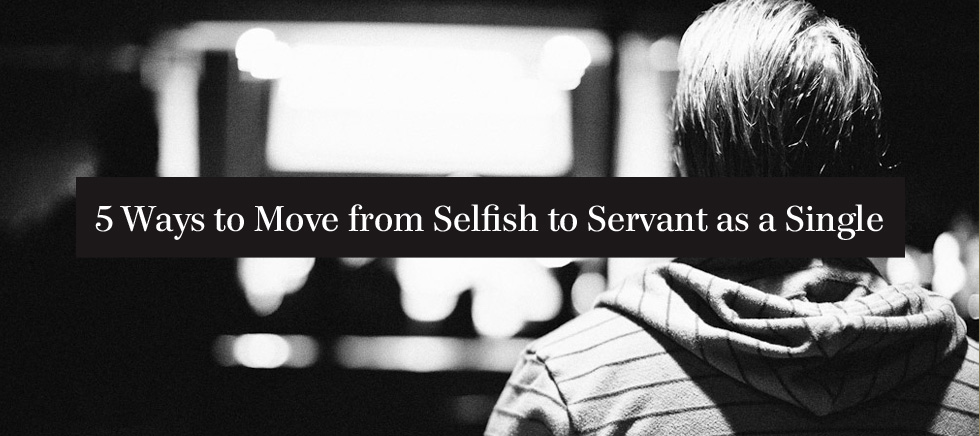 20120315_5-ways-to-move-from-selfish-to-servant-as-a-single_banner_img
