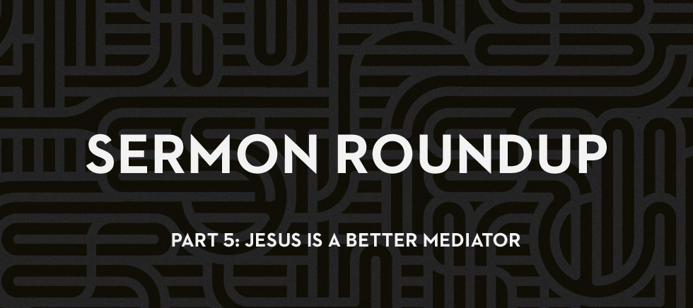 20121018_jesus-is-a-better-mediator-sermon-social-media-roundup-esther-5_banner_img