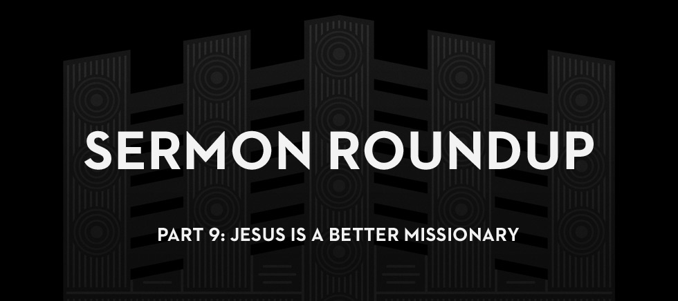 20121113_jesus-is-a-better-missionary-sermon-roundup-esther-9_banner_img
