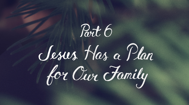 20130110_jesus-has-a-plan-for-our-family_poster_img