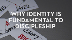 20130122_why-identity-is-fundamental-to-discipleship_medium_img