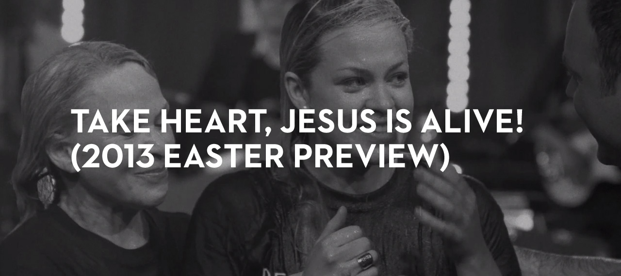 20130314_take-heart-jesus-is-alive-2013-easter-preview_banner_img