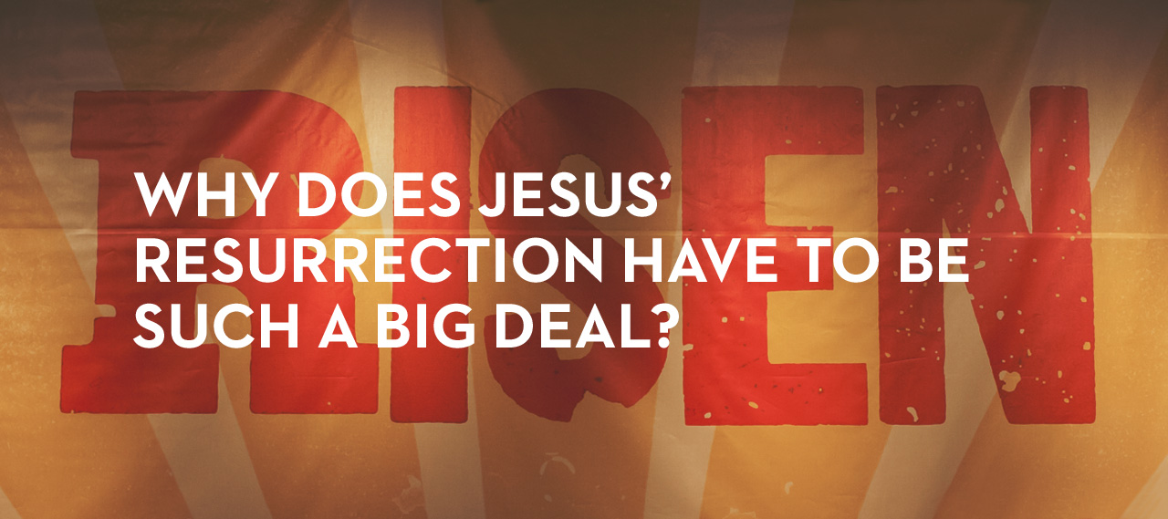 20130324_why-does-jesus-resurrection-have-to-be-such-a-big-deal_banner_img