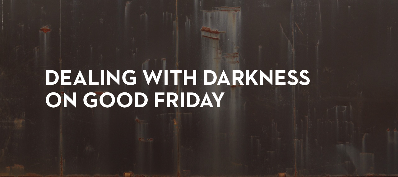 20130329_dealing-with-darkness-on-good-friday_banner_img