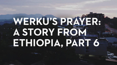 20130405_werku-s-prayer-a-story-from-ethiopia-part-6_medium_img