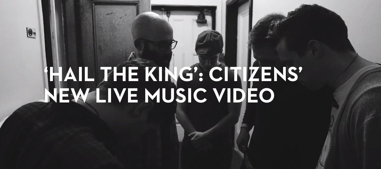 20130411_hail-the-king-citizens-new-live-music-video_banner_img