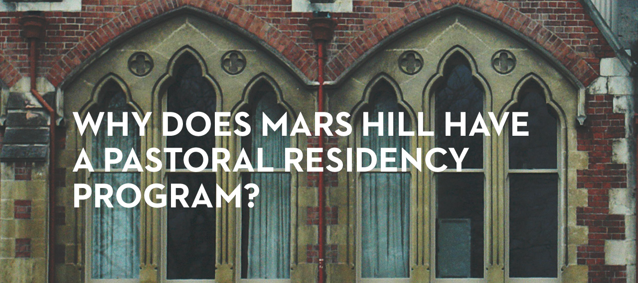 20130411_why-does-mars-hill-have-a-pastoral-residency-program_banner_img