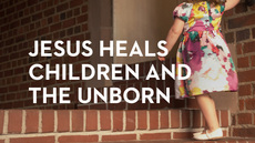 20130703_jesus-heals-children-and-the-unborn_medium_img