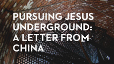 20130705_pursuing-jesus-underground-a-letter-from-china_medium_img