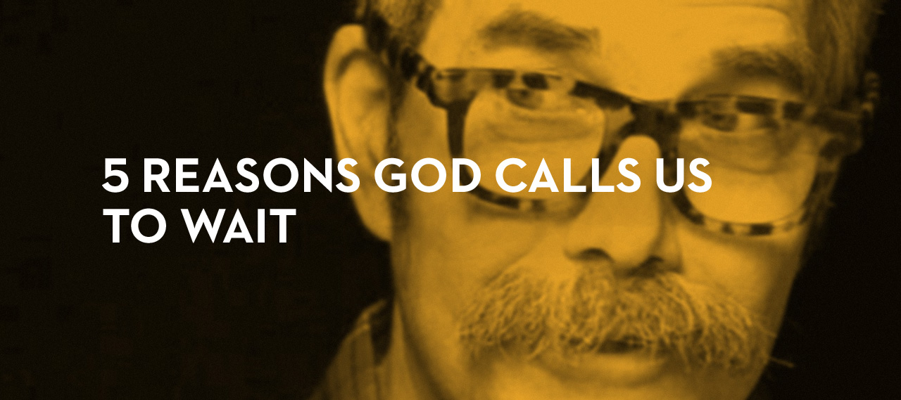 20130728_5-reasons-god-calls-us-to-wait_banner_img