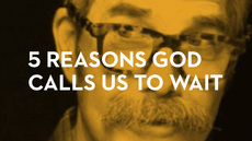 20130728_5-reasons-god-calls-us-to-wait_medium_img