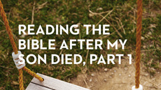 20130807_reading-the-bible-after-my-son-died-part-1_medium_img