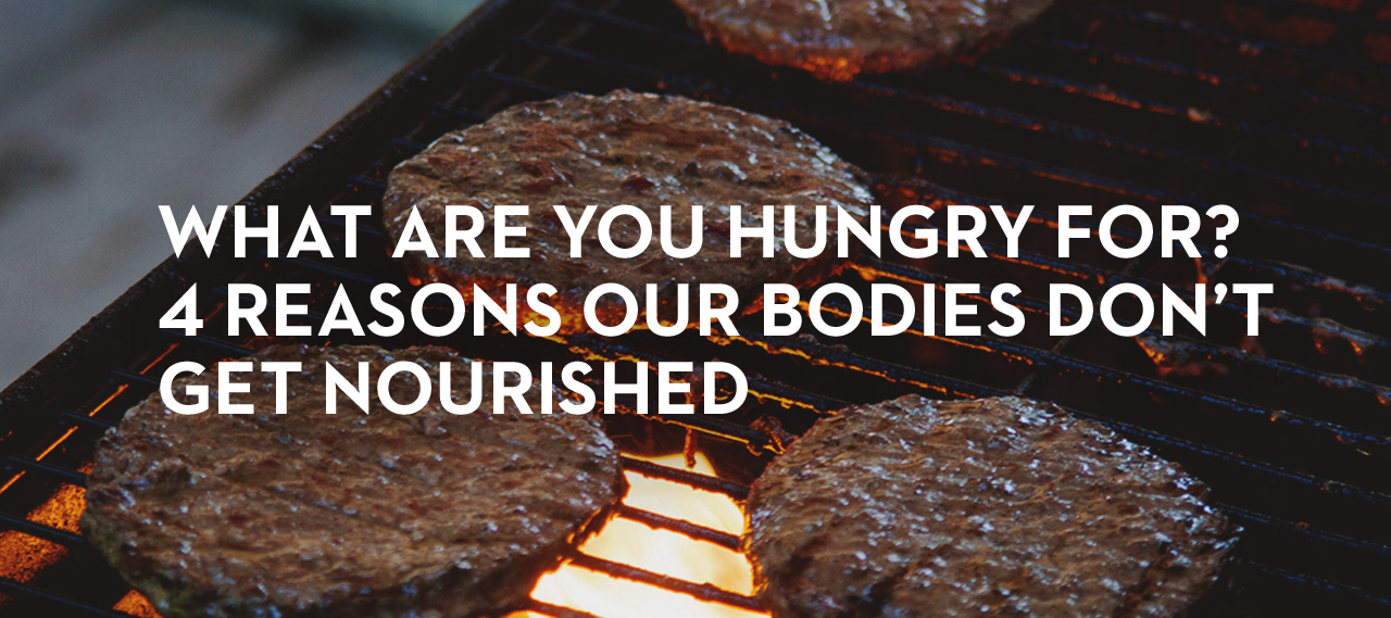 20130815_what-are-you-hungry-for-4-reasons-our-bodies-don-t-get-nourished_banner_img