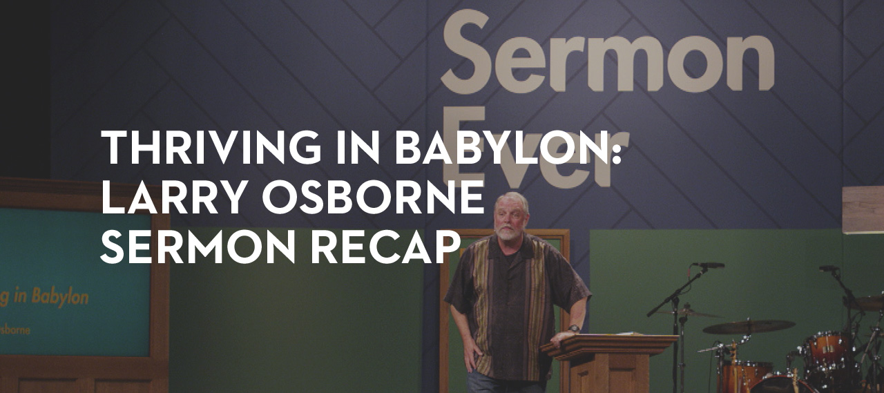20130902_thriving-in-babylon-larry-osborne-sermon-recap_banner_img