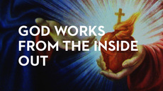 20130912_god-works-from-the-inside-out_medium_img