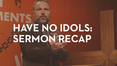 20130925_have-no-idols-sermon-recap_medium_img