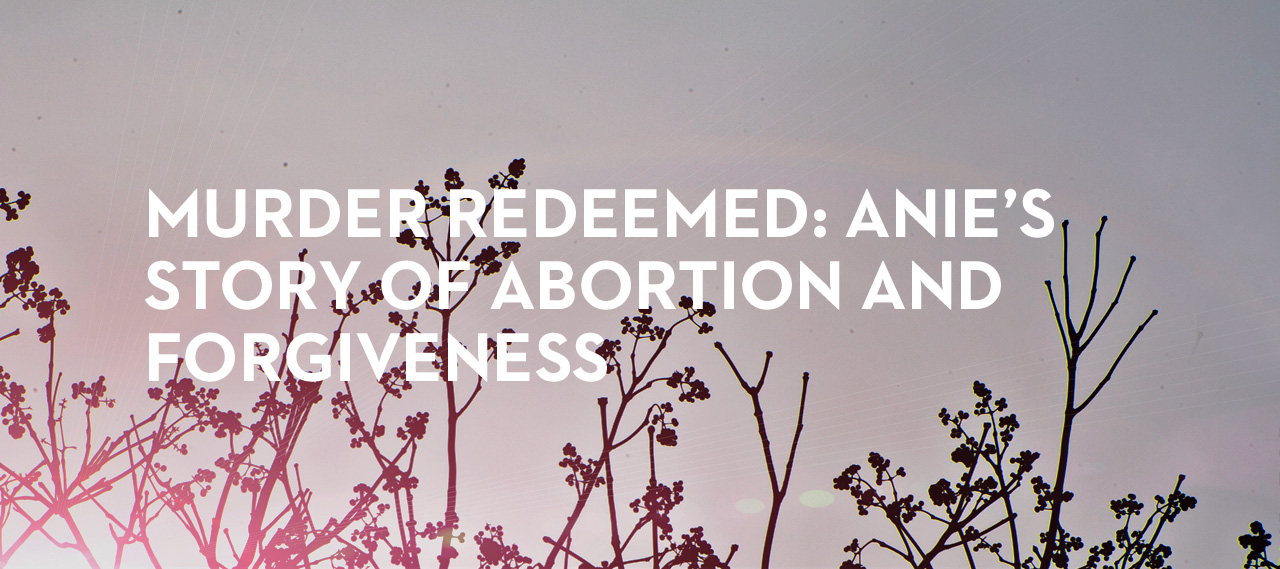 20131024_murder-redeemed-anie-s-story-of-abortion-and-forgiveness_banner_img