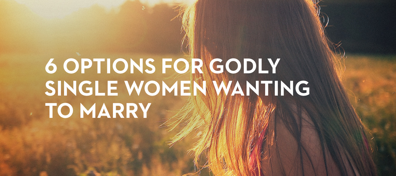 20131213_6-options-for-godly-single-women-wanting-to-marry_banner_img