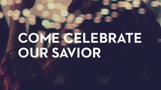 20131224_come-celebrate-our-savior-who-is-christ-the-lord_medium_img