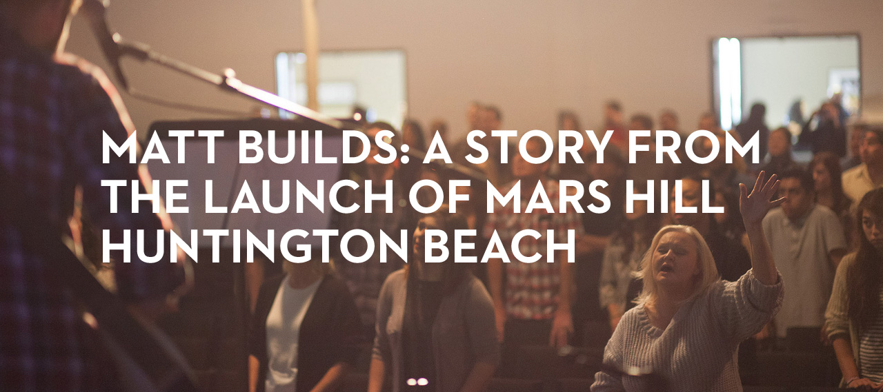 20140116_matt-builds-a-story-from-the-launch-of-mars-hill-huntington-beach_banner_img