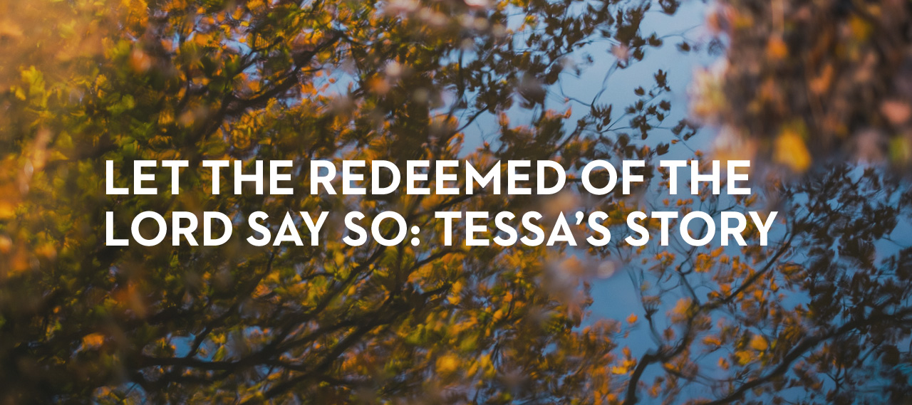 20140210_let-the-redeemed-of-the-lord-say-so-tessa-s-story_banner_img
