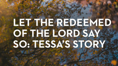 20140210_let-the-redeemed-of-the-lord-say-so-tessa-s-story_medium_img