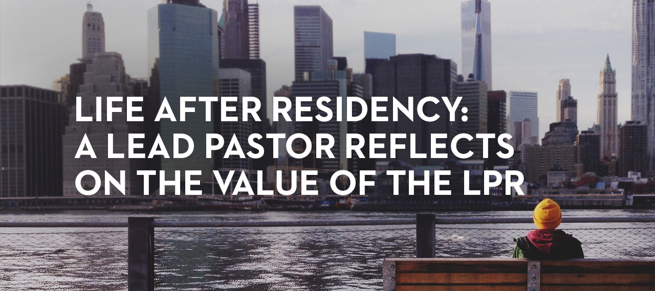 20140407_life-after-residency-a-lead-pastor-reflects-on-the-value-of-the-lpr_banner_img