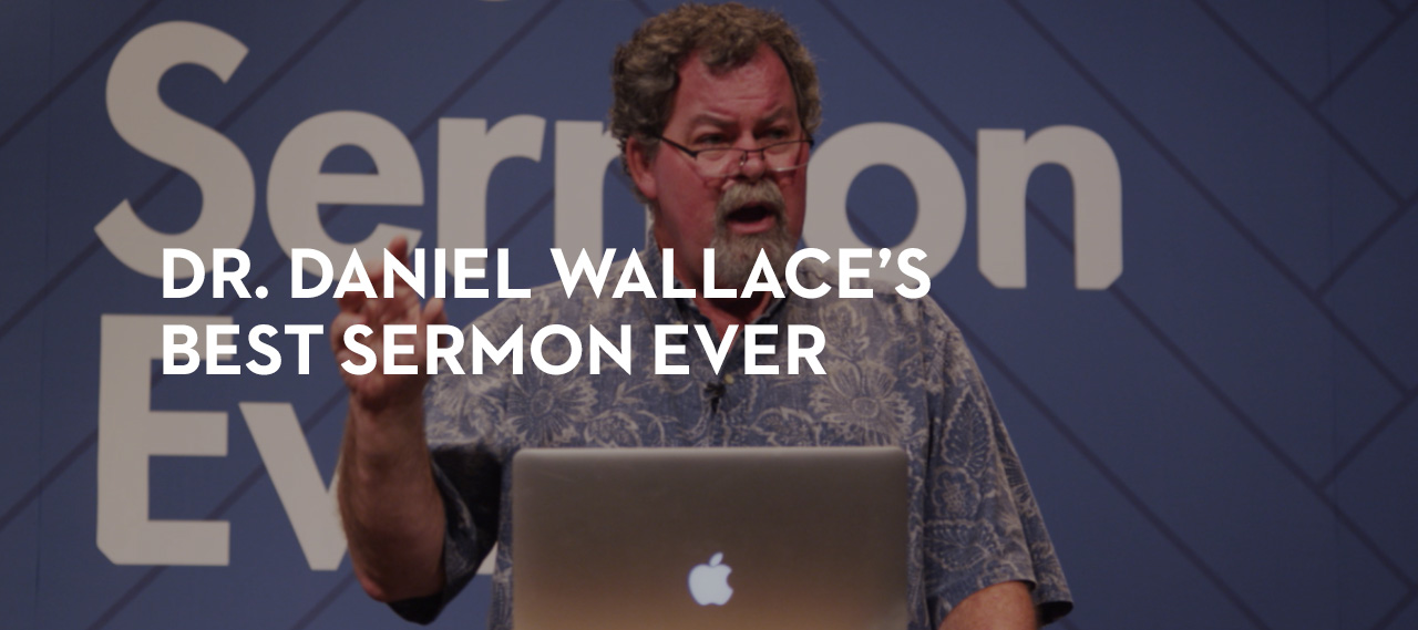 20140730_dr-daniel-wallace-s-best-sermon-ever_banner_img