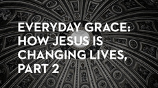 20140821_everyday-grace-how-jesus-is-changing-lives-part-2_medium_img