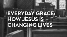 20140902_everyday-grace-how-jesus-is-changing-lives-part-5_medium_img