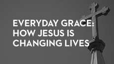 20140904_everyday-grace-how-jesus-is-changing-lives-part-6_medium_img